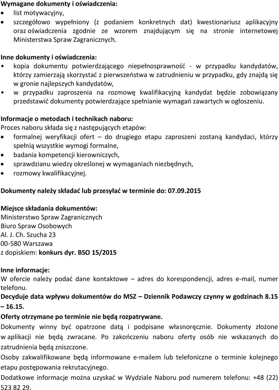 Inne dokumenty i oświadczenia: kopia dokumentu potwierdzającego niepełnosprawność - w przypadku kandydatów, którzy zamierzają skorzystać z pierwszeństwa w zatrudnieniu w przypadku, gdy znajdą się w