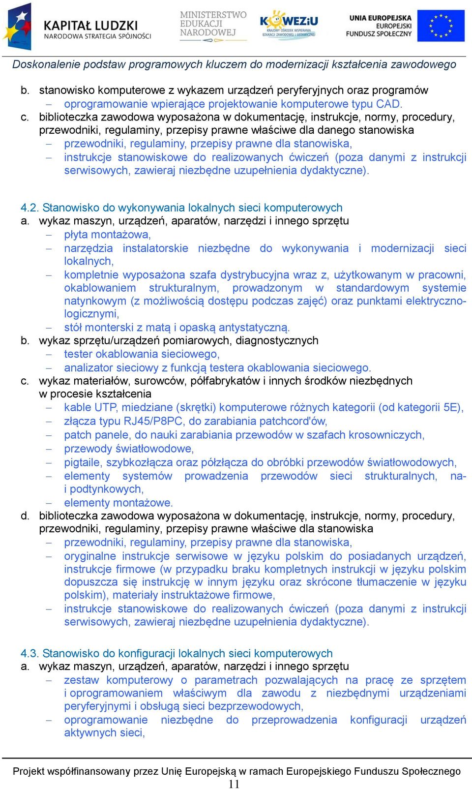 stanowiska, instrukcje stanowiskowe do realizowanych ćwiczeń (poza danymi z instrukcji serwisowych, zawieraj niezbędne uzupełnienia dydaktyczne). 4.2.