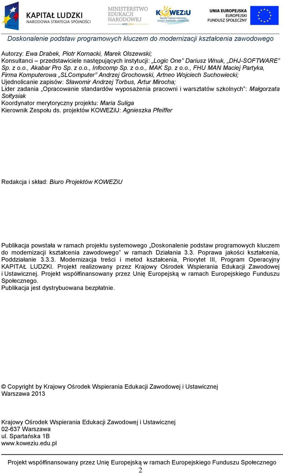 standardów wyposażenia pracowni i warsztatów szkolnych : Małgorzata Sołtysiak Koordynator merytoryczny projektu: Maria Suliga Kierownik Zespołu ds.
