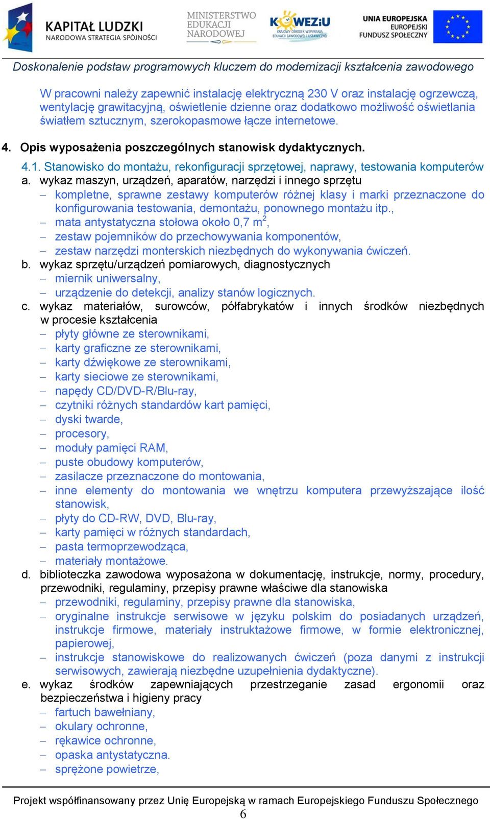 wykaz maszyn, urządzeń, aparatów, narzędzi i innego sprzętu kompletne, sprawne zestawy komputerów różnej klasy i marki przeznaczone do konfigurowania testowania, demontażu, ponownego montażu itp.