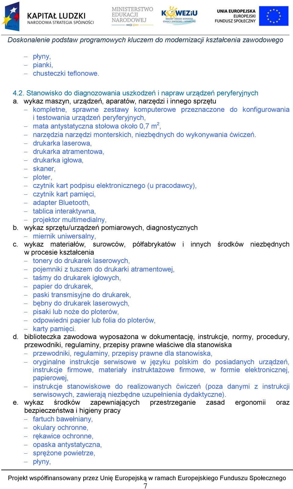 0,7 m 2, narzędzia narzędzi monterskich, niezbędnych do wykonywania ćwiczeń.