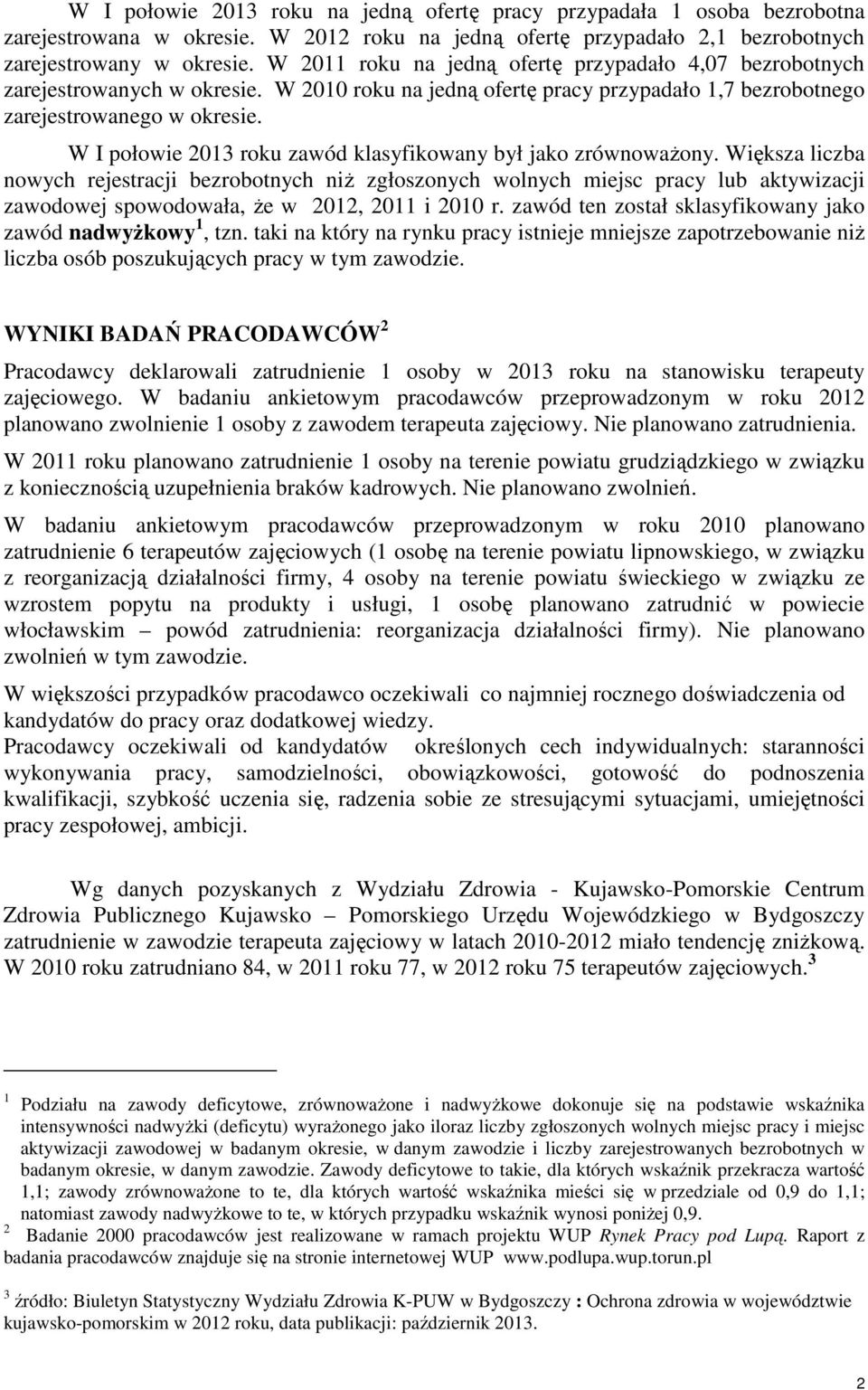 W I połowie 2013 roku zawód klasyfikowany był jako zrównoważony.