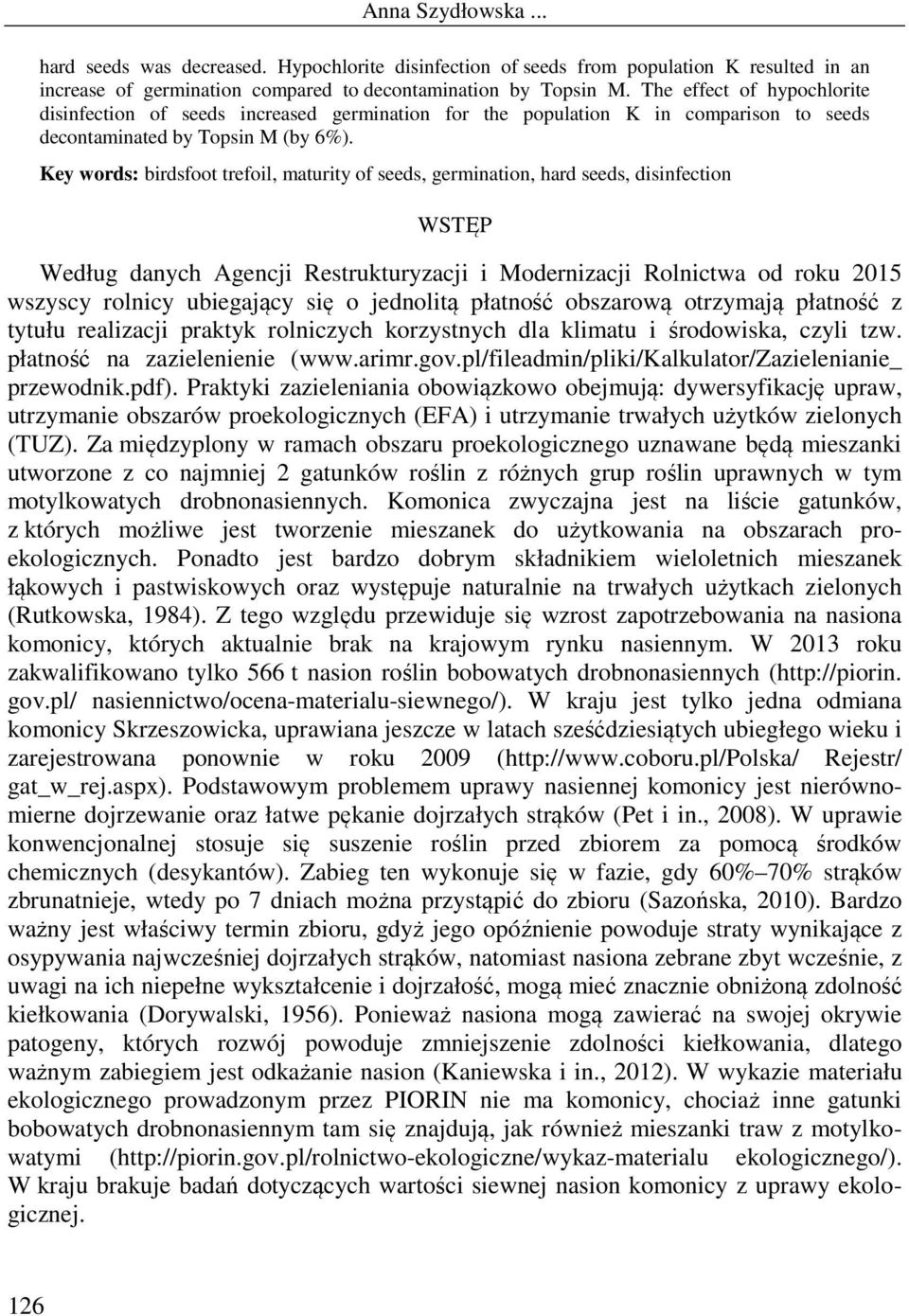 Key words: birdsfoot trefoil, maturity of seeds, germination, hard seeds, disinfection WSTĘP Według danych Agencji Restrukturyzacji i Modernizacji Rolnictwa od roku 2015 wszyscy rolnicy ubiegający