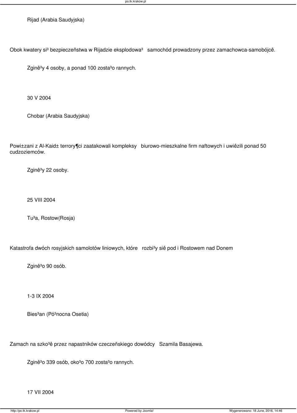 30 V 2004 Chobar (Arabia Saudyjska) Powi±zani z Al-Kaid± terrory ci zaatakowali kompleksy biurowo-mieszkalne firm naftowych i uwiêzili ponad 50 cudzoziemców.