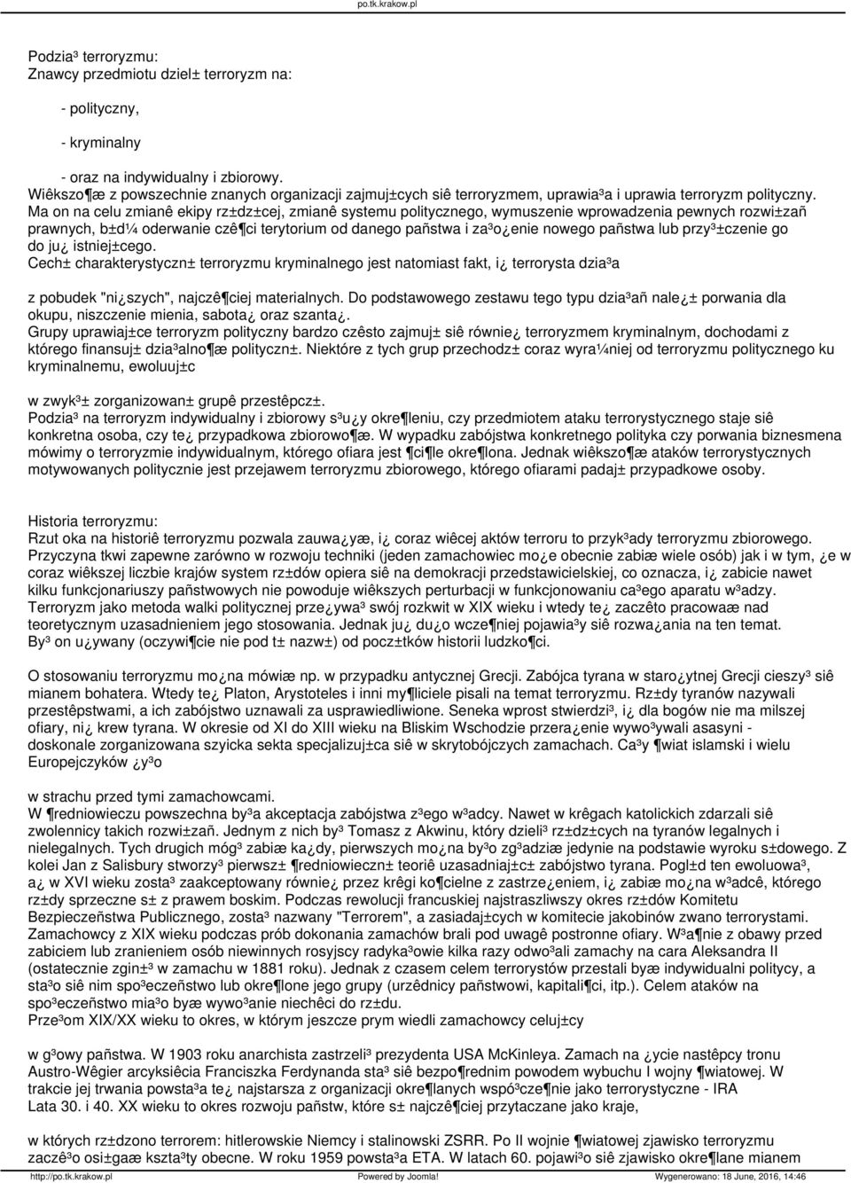 Ma on na celu zmianê ekipy rz±dz±cej, zmianê systemu politycznego, wymuszenie wprowadzenia pewnych rozwi±zañ prawnych, b±d¼ oderwanie czê ci terytorium od danego pañstwa i za³o enie nowego pañstwa