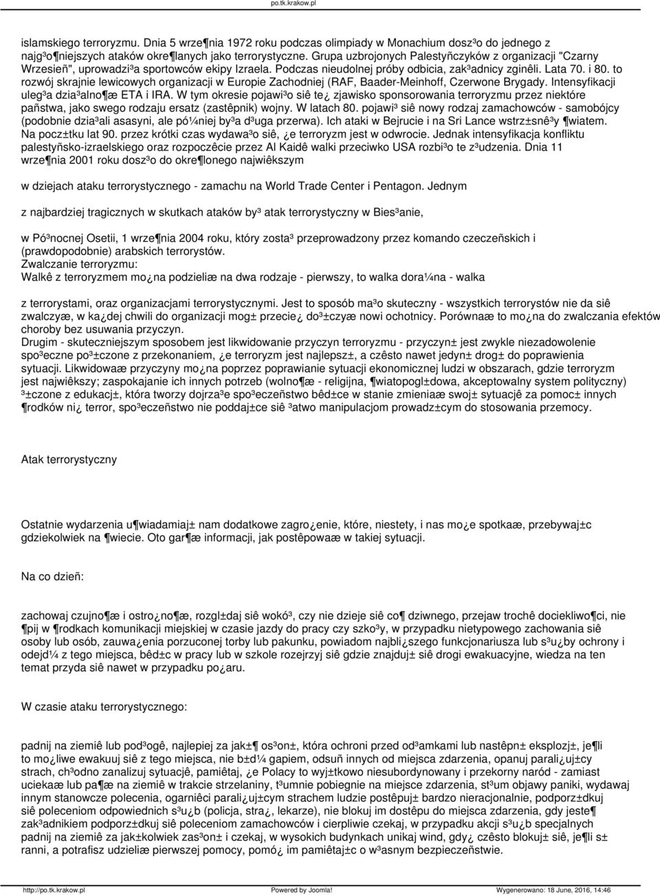 to rozwój skrajnie lewicowych organizacji w Europie Zachodniej (RAF, Baader-Meinhoff, Czerwone Brygady. Intensyfikacji uleg³a dzia³alno æ ETA i IRA.