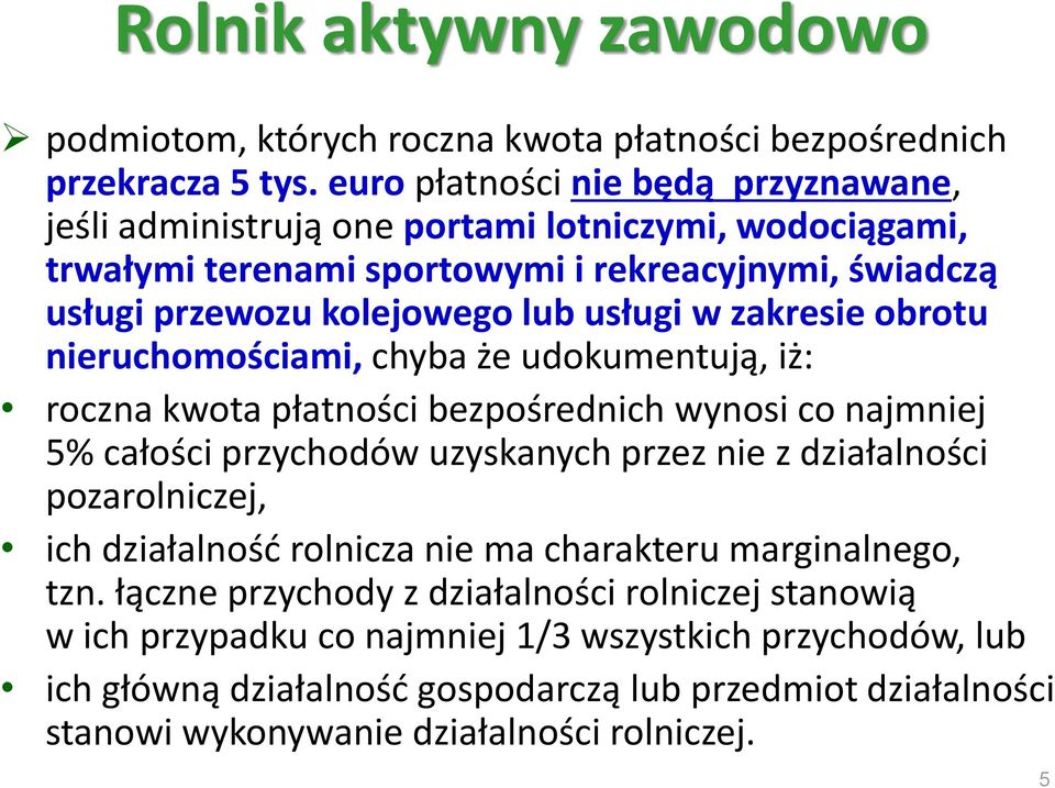 zakresie obrotu nieruchomościami, chyba że udokumentują, iż: roczna kwota płatności bezpośrednich wynosi co najmniej 5% całości przychodów uzyskanych przez nie z działalności