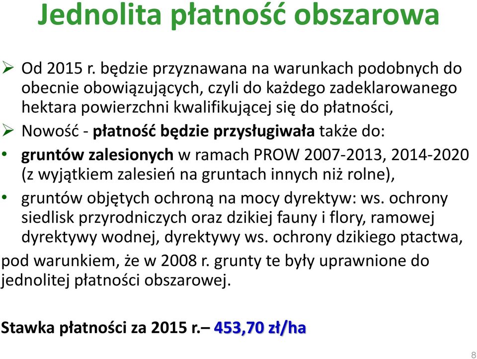 płatność będzie przysługiwała także do: gruntów zalesionych w ramach PROW 2007-2013, 2014-2020 (z wyjątkiem zalesień na gruntach innych niż rolne), gruntów objętych