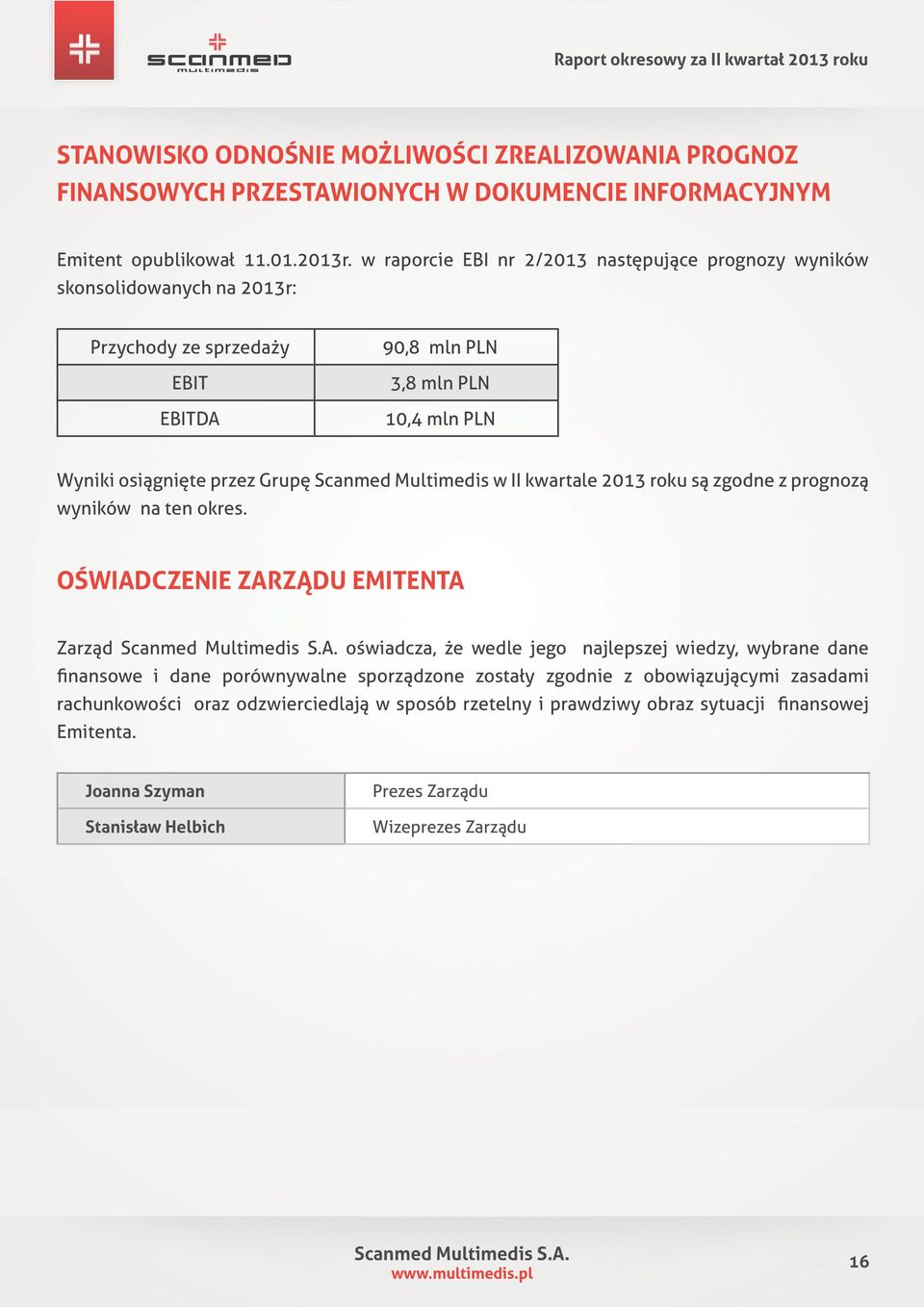 Scanmed Multimedis w II kwartale 2013 roku są zgodne z prognozą wyników na ten okres.