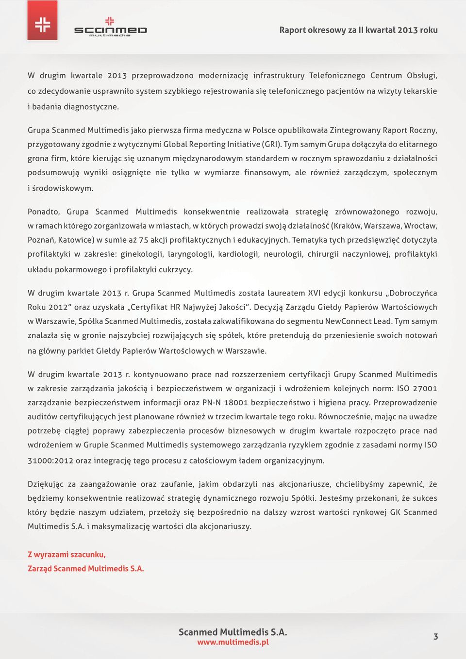 Grupa Scanmed Multimedis jako pierwsza firma medyczna w Polsce opublikowała Zintegrowany Raport Roczny, przygotowany zgodnie z wytycznymi Global Reporting Initiative (GRI).