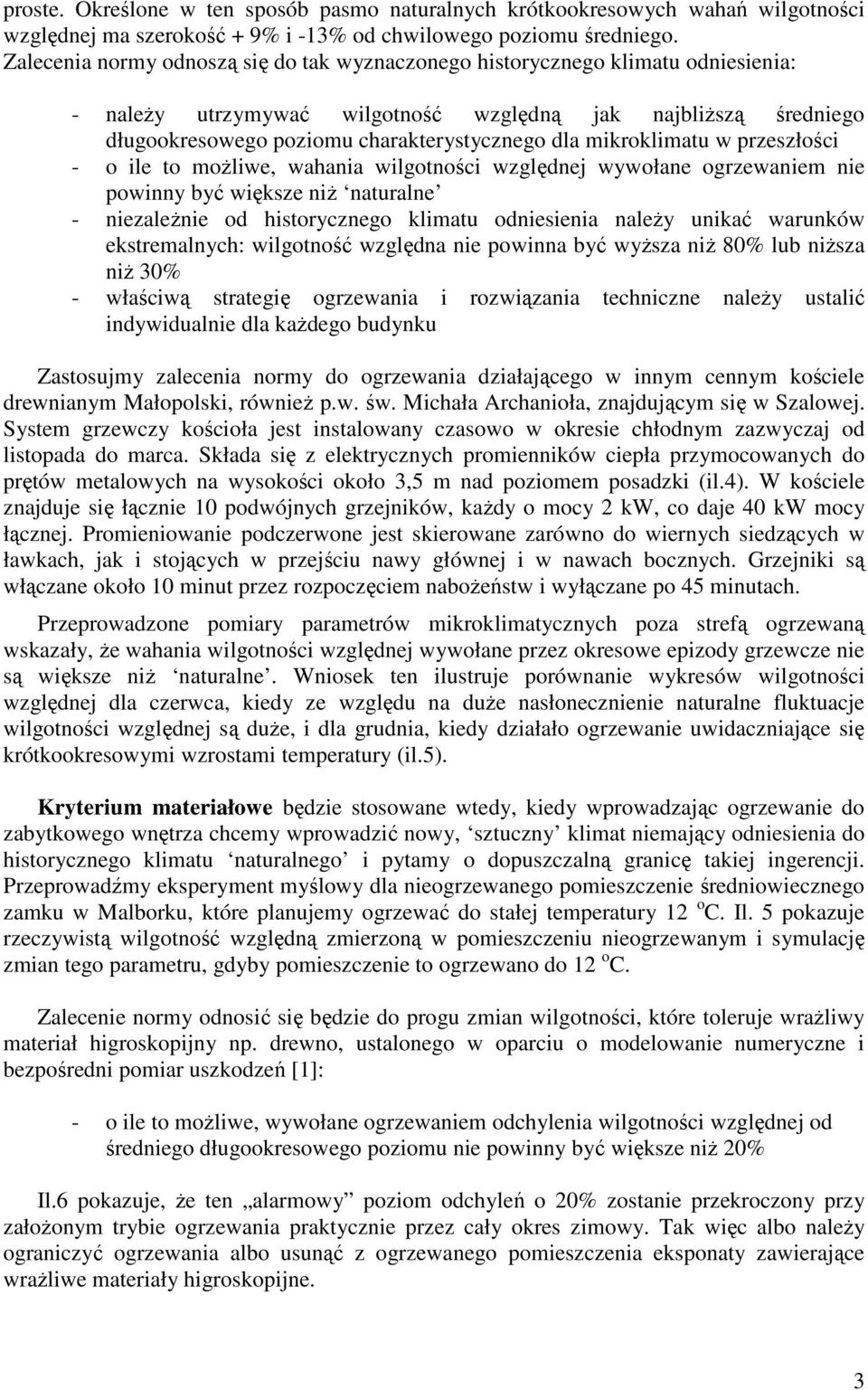 mikroklimatu w przeszłości - o ile to możliwe, wahania wilgotności względnej wywołane ogrzewaniem nie powinny być większe niż naturalne - niezależnie od historycznego klimatu odniesienia należy