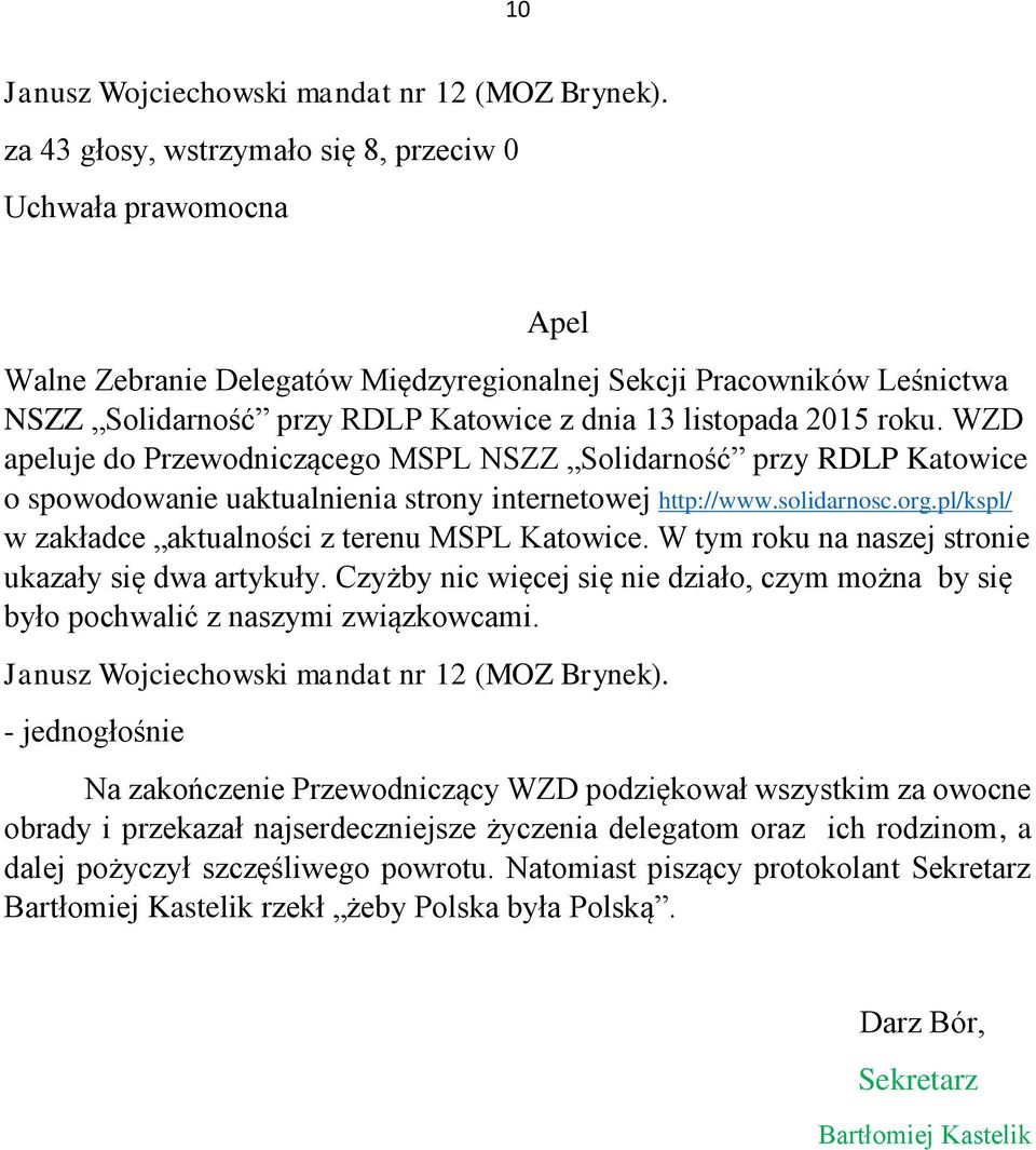 roku. WZD apeluje do Przewodniczącego MSPL NSZZ Solidarność przy RDLP Katowice o spowodowanie uaktualnienia strony internetowej http://www.solidarnosc.org.