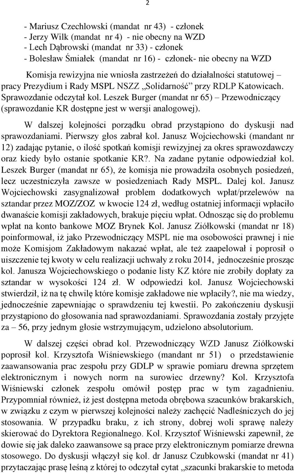 Leszek Burger (mandat nr 65) Przewodniczący (sprawozdanie KR dostępne jest w wersji analogowej). W dalszej kolejności porządku obrad przystąpiono do dyskusji nad sprawozdaniami.