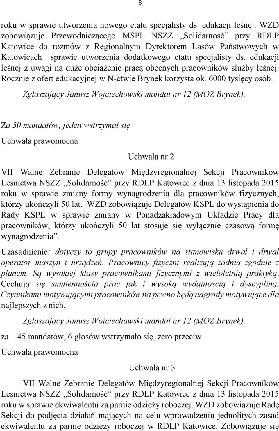 edukacji leśnej z uwagi na duże obciążenie pracą obecnych pracowników służby leśnej. Rocznie z ofert edukacyjnej w N-ctwie Brynek korzysta ok. 6000 tysięcy osób.