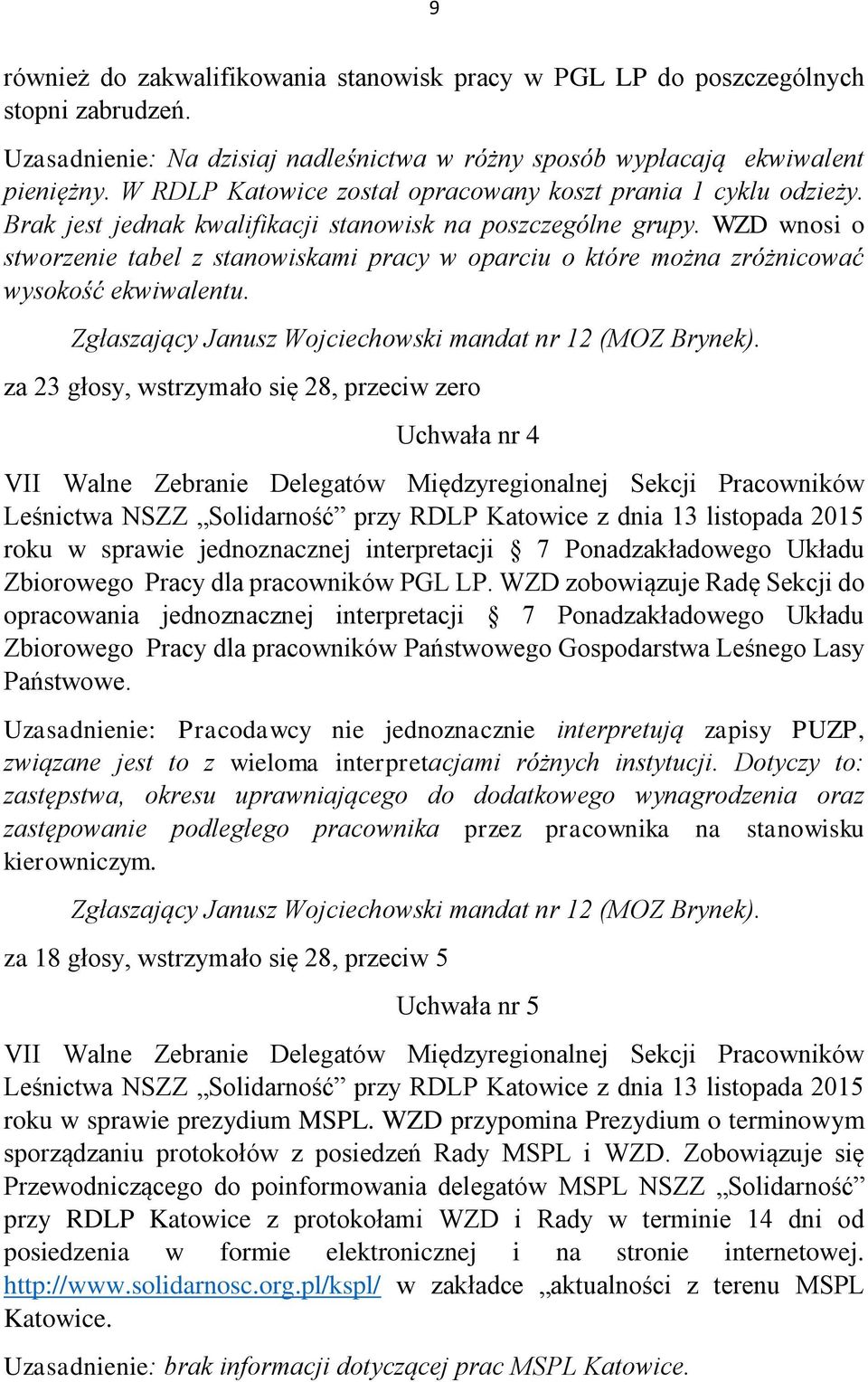 WZD wnosi o stworzenie tabel z stanowiskami pracy w oparciu o które można zróżnicować wysokość ekwiwalentu. Zgłaszający Janusz Wojciechowski mandat nr 12 (MOZ Brynek).