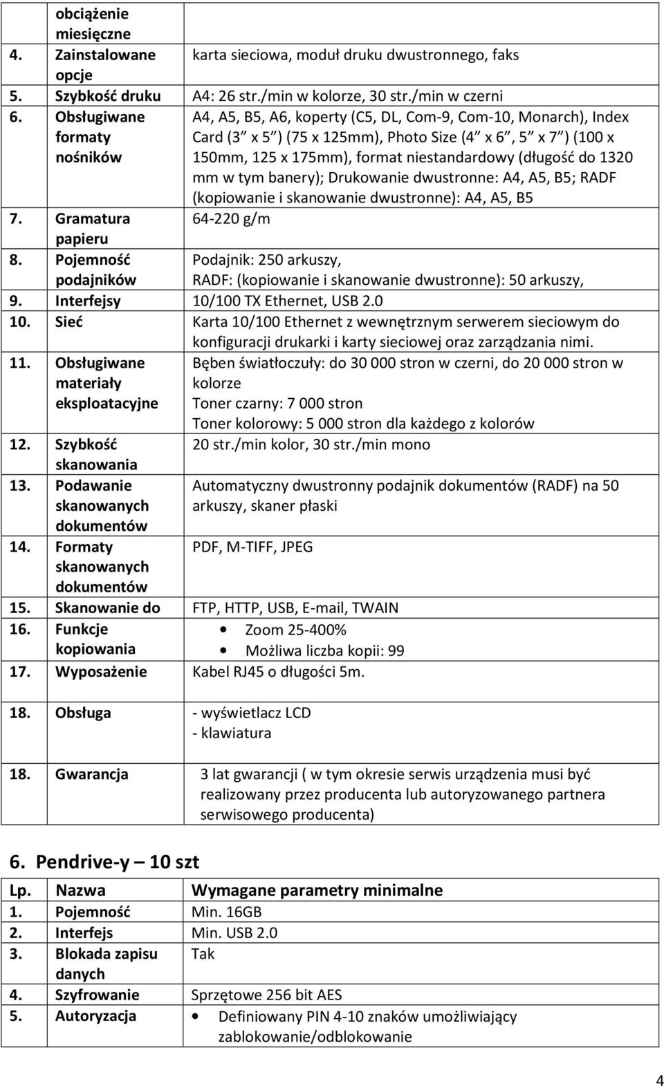 (długość do 1320 mm w tym banery); Drukowanie dwustronne: A4, A5, B5; RADF (kopiowanie i skanowanie dwustronne): A4, A5, B5 7. Gramatura 64-220 g/m papieru 8.