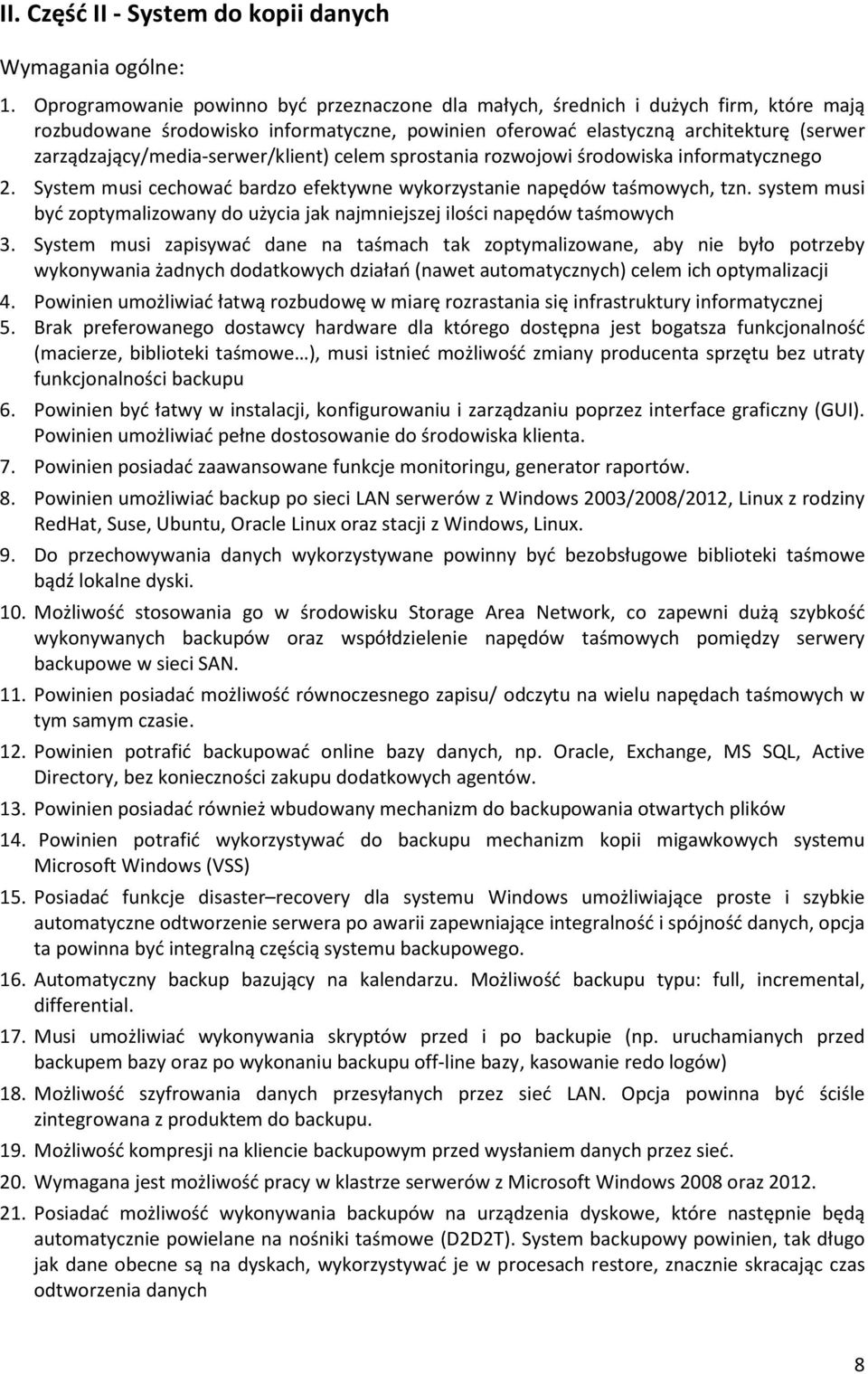 zarządzający/media-serwer/klient) celem sprostania rozwojowi środowiska informatycznego 2. System musi cechować bardzo efektywne wykorzystanie napędów taśmowych, tzn.