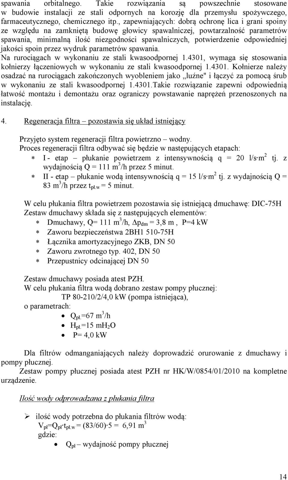 odpowiedniej jakości spoin przez wydruk parametrów spawania. Na rurociągach w wykonaniu ze stali kwasoodpornej 1.