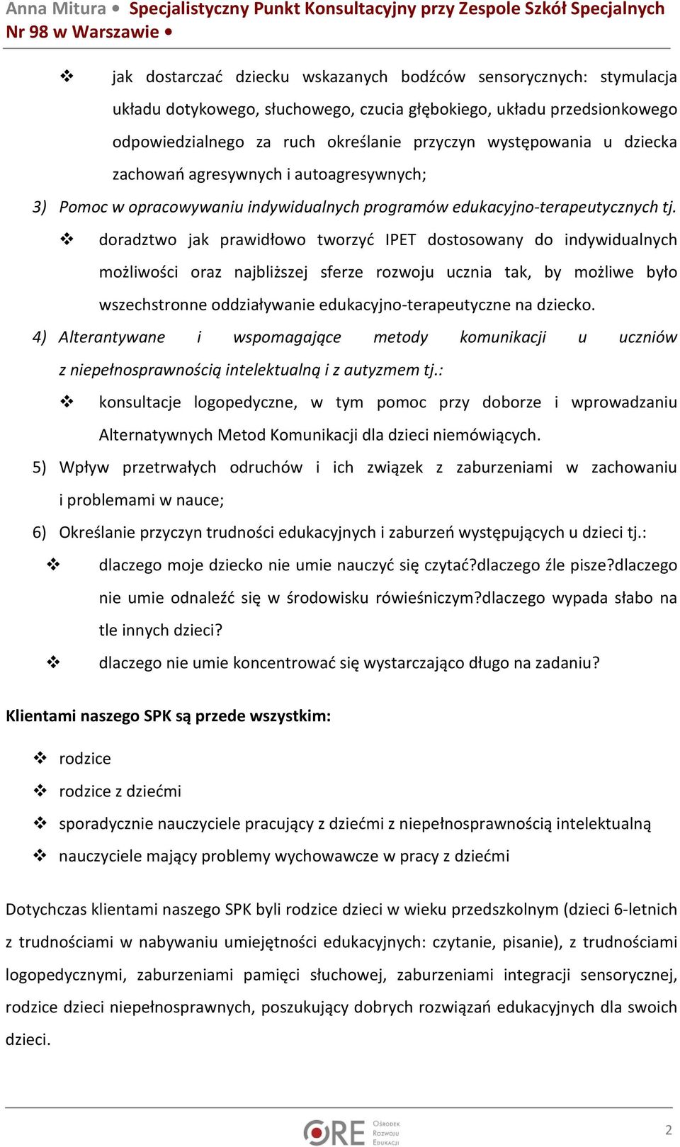 doradztwo jak prawidłowo tworzyć IPET dostosowany do indywidualnych możliwości oraz najbliższej sferze rozwoju ucznia tak, by możliwe było wszechstronne oddziaływanie edukacyjno-terapeutyczne na