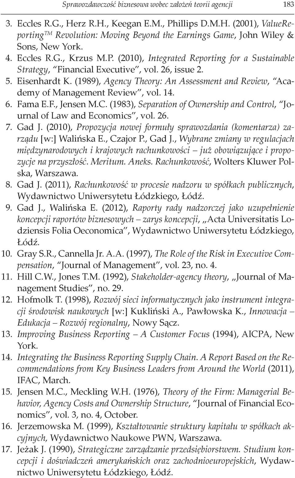 (1989), Agency Theory: An Assessment and Review, Academy of Management Review, vol. 14. 6. Fama E.F., Jensen M.C. (1983), Separation of Ownership and Control, Journal of Law and Economics, vol. 26. 7.