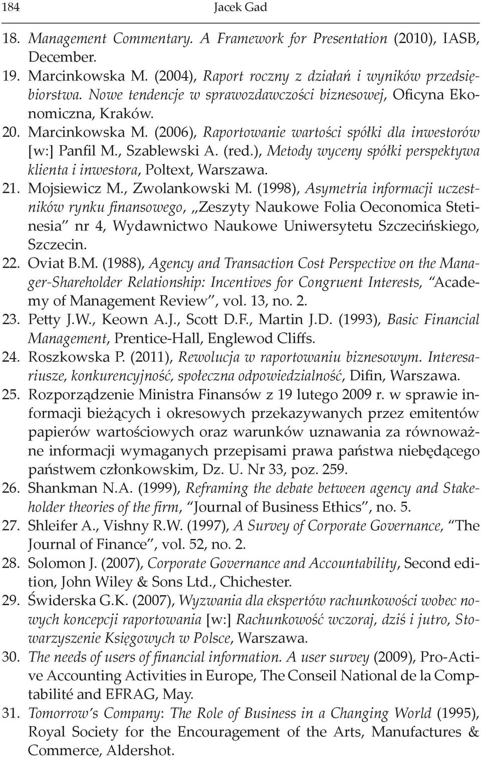 ), Metody wyceny spółki perspektywa klienta i inwestora, Poltext, Warszawa. 21. Mojsiewicz M., Zwolankowski M.