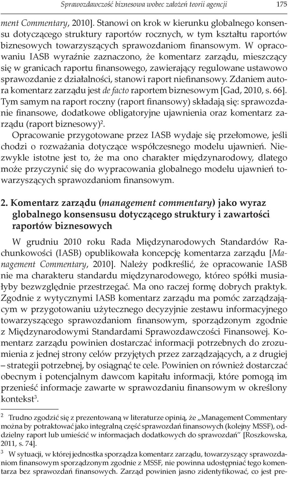 W opracowaniu IASB wyraźnie zaznaczono, że komentarz zarządu, mieszczący się w granicach raportu finansowego, zawierający regulowane ustawowo sprawozdanie z działalności, stanowi raport niefinansowy.