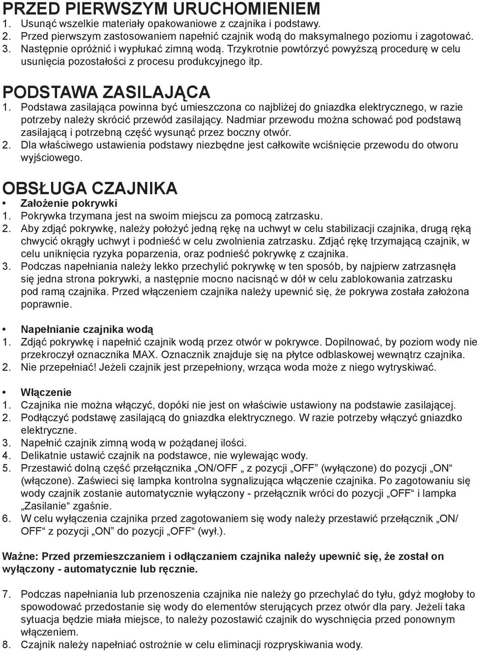 Podstawa zasilająca powinna być umieszczona co najbliżej do gniazdka elektrycznego, w razie potrzeby należy skrócić przewód zasilający.