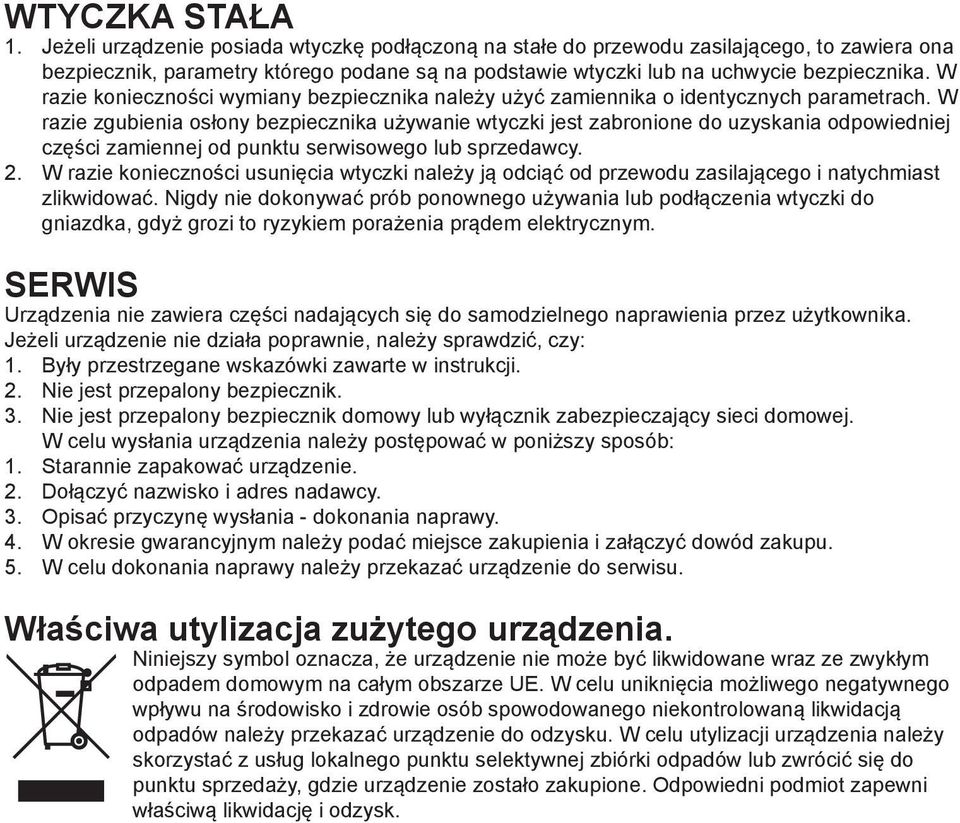 W razie konieczności wymiany bezpiecznika należy użyć zamiennika o identycznych parametrach.