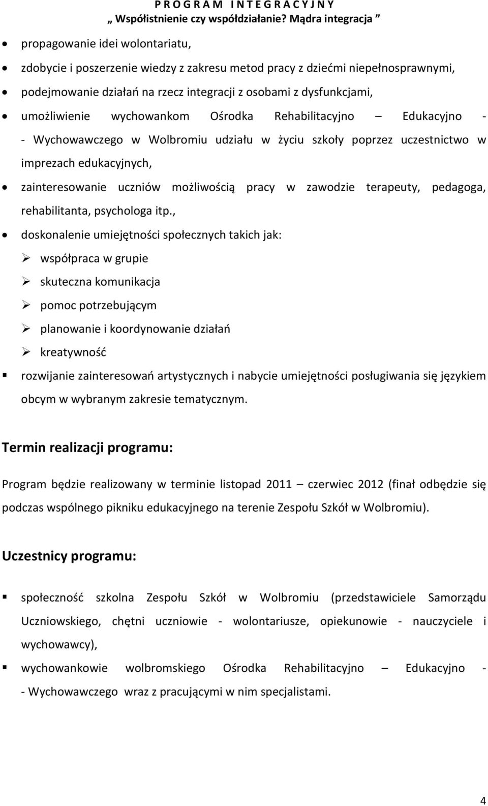 uczniów możliwością pracy w zawodzie terapeuty, pedagoga, rehabilitanta, psychologa itp.