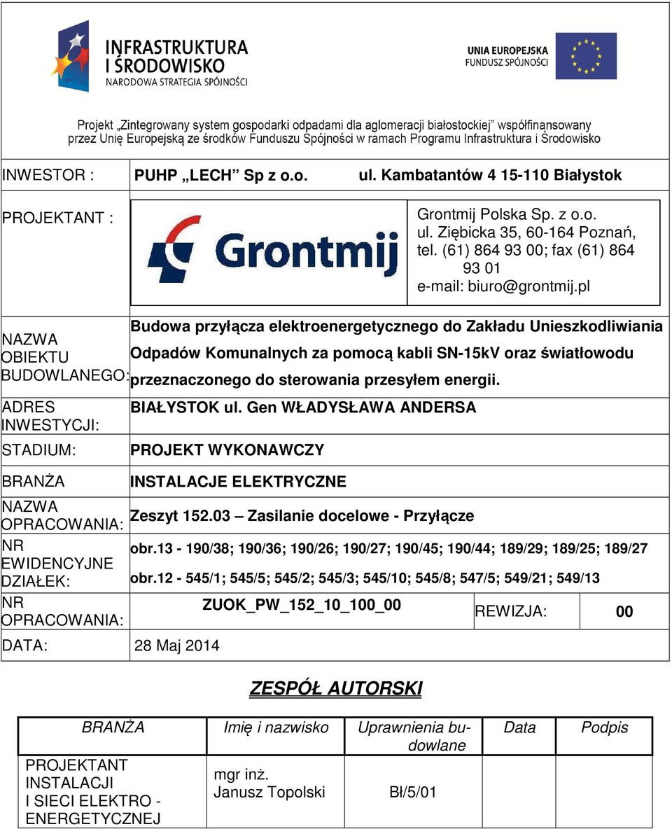 pl Budowa przyłącza elektroenergetycznego do Zakładu Unieszkodliwiania NAZWA OBIEKTU Odpadów Komunalnych za pomocą kabli SN-15kV oraz światłowodu BUDOWLANEGO: przeznaczonego do sterowania przesyłem