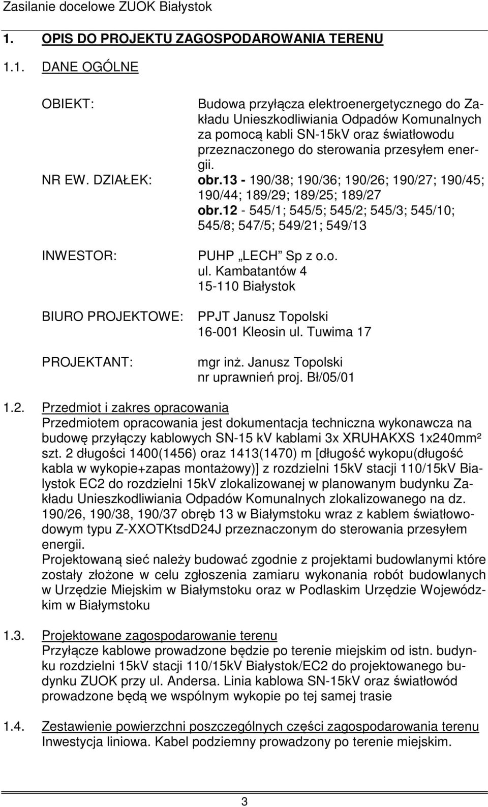 12-545/1; 545/5; 545/2; 545/3; 545/10; 545/8; 547/5; 549/21; 549/13 INWESTOR: BIURO PROJEKTOWE: PROJEKTANT: PUHP LECH Sp z o.o. ul.