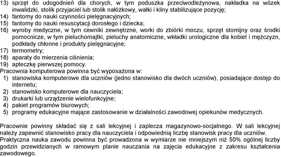 pieluchy anatomiczne, wkładki urologiczne dla kobiet i mężczyzn, podkłady chłonne i produkty pielęgnacyjne; 17) termometry; 18) aparaty do mierzenia ciśnienia; 19) apteczkę pierwszej pomocy.