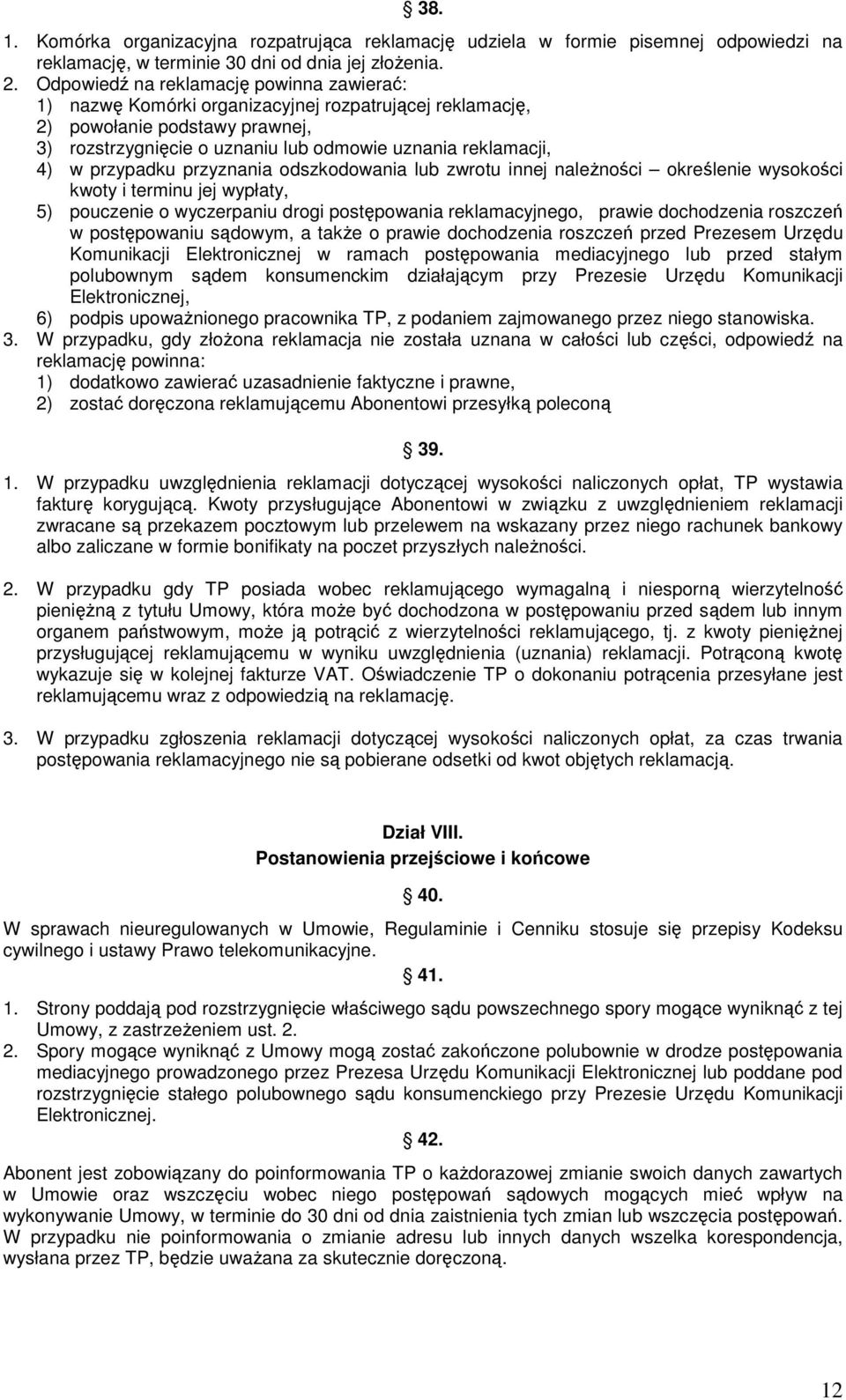 przypadku przyznania odszkodowania lub zwrotu innej naleŝności określenie wysokości kwoty i terminu jej wypłaty, 5) pouczenie o wyczerpaniu drogi postępowania reklamacyjnego, prawie dochodzenia