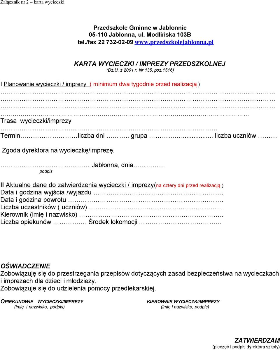 .. liczba uczniów Zgoda dyrektora na wycieczkę/imprezę. Jabłonna, dnia podpis II Aktualne dane do zatwierdzenia wycieczki / imprezy(na cztery dni przed realizacją ) Data i godzina wyjścia /wyjazdu.