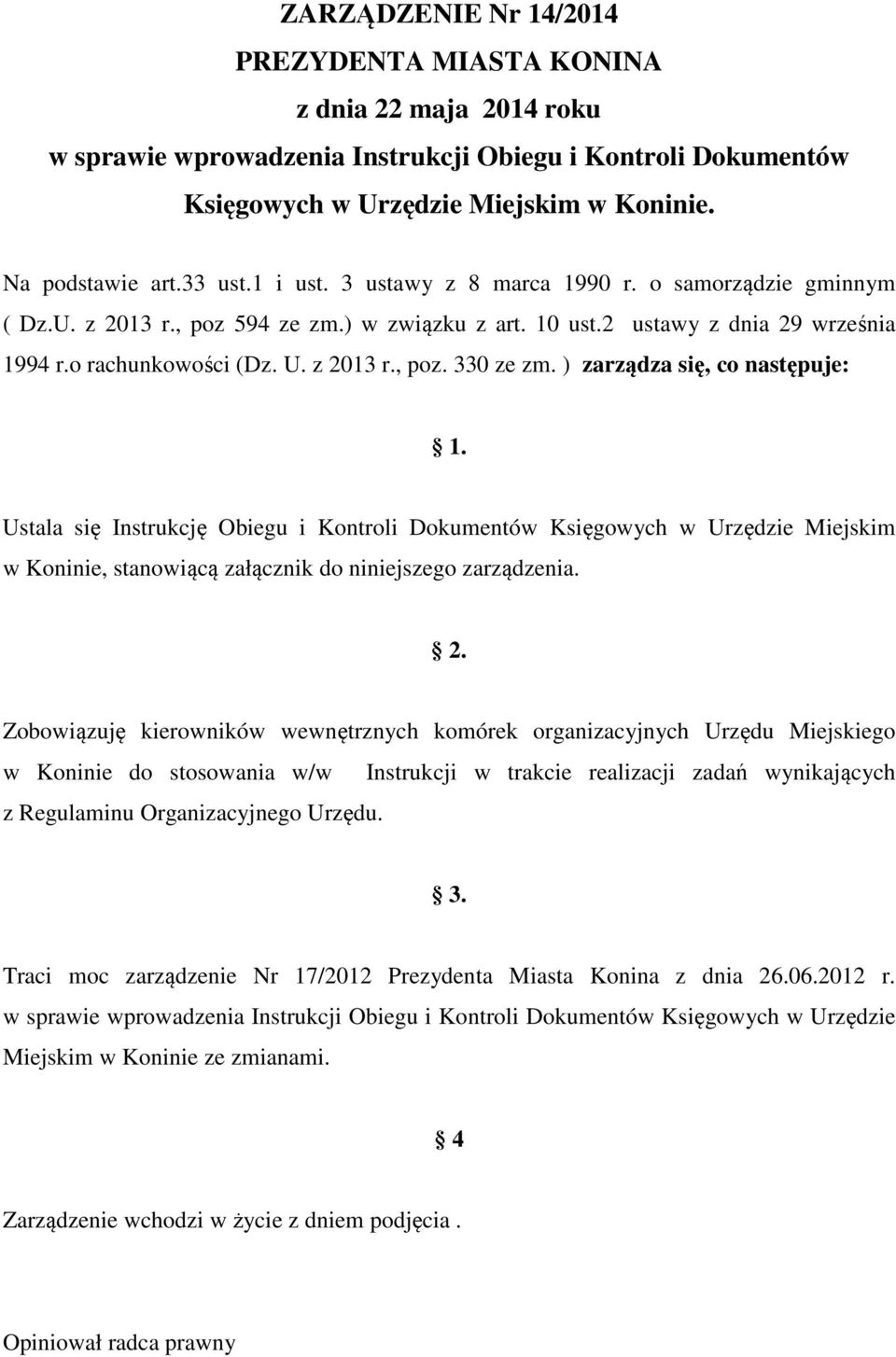 ) zarządza się, co następuje: 1. Ustala się Instrukcję Obiegu i Kontroli Dokumentów Księgowych w Urzędzie Miejskim w Koninie, stanowiącą załącznik do niniejszego zarządzenia. 2.