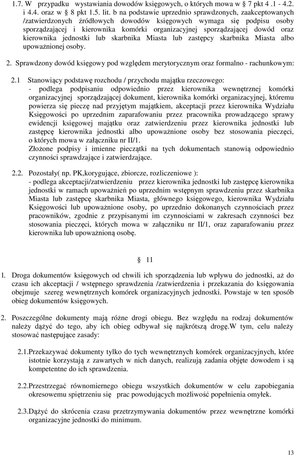 oraz kierownika jednostki lub skarbnika Miasta lub zastępcy skarbnika Miasta albo upoważnionej osoby. 2. Sprawdzony dowód księgowy pod względem merytorycznym oraz formalno - rachunkowym: 2.