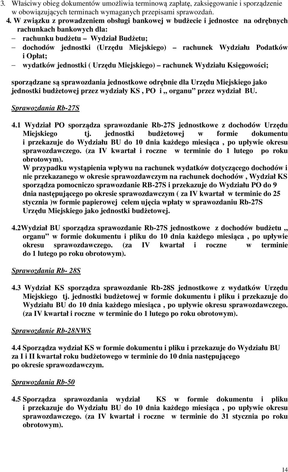 Podatków i Opłat; wydatków jednostki ( Urzędu Miejskiego) rachunek Wydziału Księgowości; sporządzane są sprawozdania jednostkowe odrębnie dla Urzędu Miejskiego jako jednostki budżetowej przez