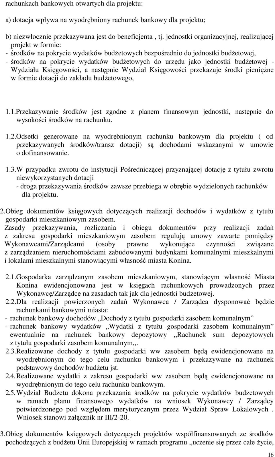 jednostki budżetowej - Wydziału Księgowości, a następnie Wydział Księgowości przekazuje środki pieniężne w formie dotacji do zakładu budżetowego, 1.