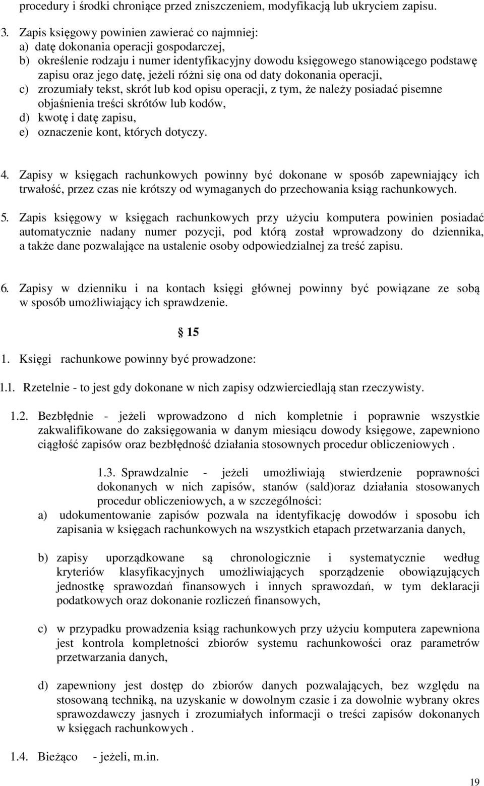 jeżeli różni się ona od daty dokonania operacji, c) zrozumiały tekst, skrót lub kod opisu operacji, z tym, że należy posiadać pisemne objaśnienia treści skrótów lub kodów, d) kwotę i datę zapisu, e)