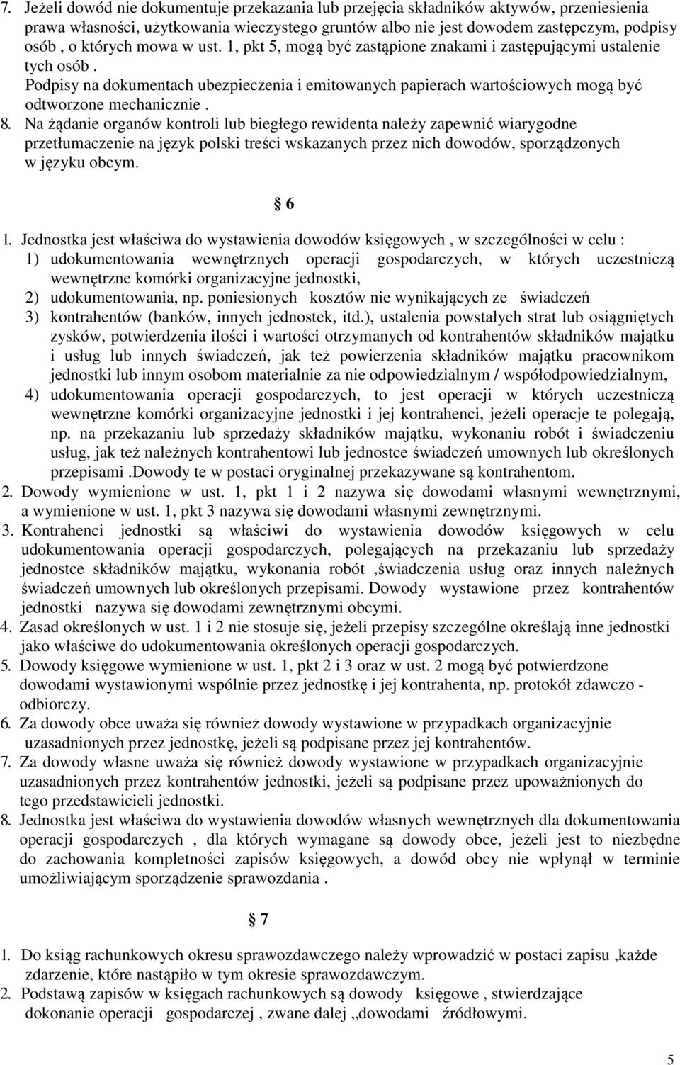 Na żądanie organów kontroli lub biegłego rewidenta należy zapewnić wiarygodne przetłumaczenie na język polski treści wskazanych przez nich dowodów, sporządzonych w języku obcym. 6 1.