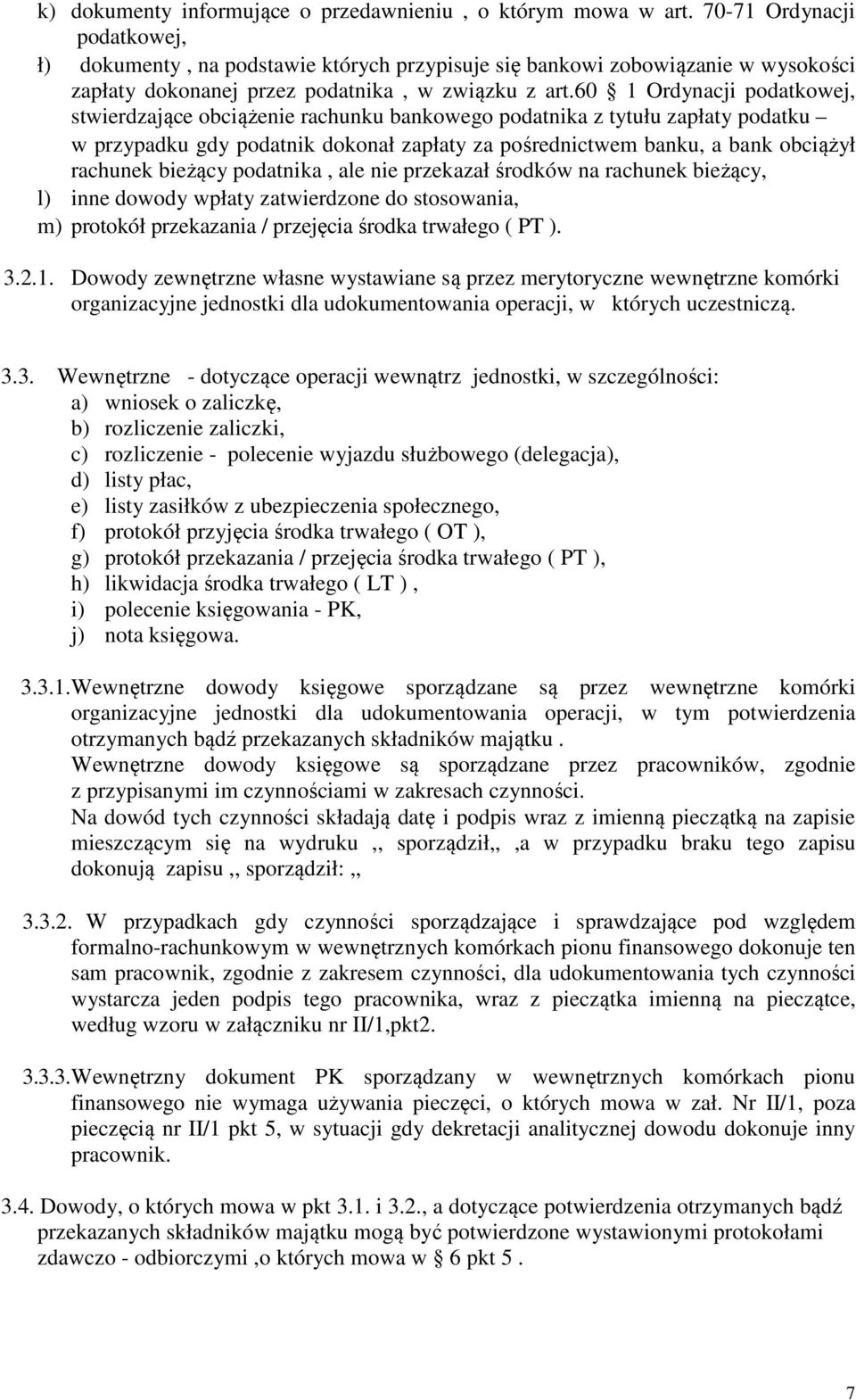 60 1 Ordynacji podatkowej, stwierdzające obciążenie rachunku bankowego podatnika z tytułu zapłaty podatku w przypadku gdy podatnik dokonał zapłaty za pośrednictwem banku, a bank obciążył rachunek