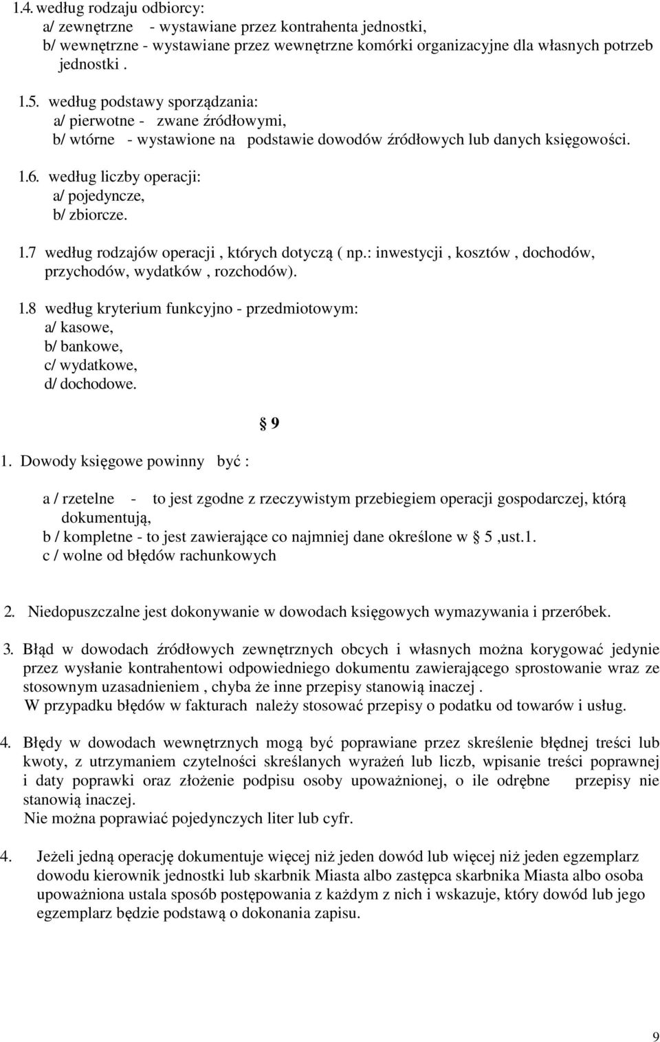 1.7 według rodzajów operacji, których dotyczą ( np.: inwestycji, kosztów, dochodów, przychodów, wydatków, rozchodów). 1.