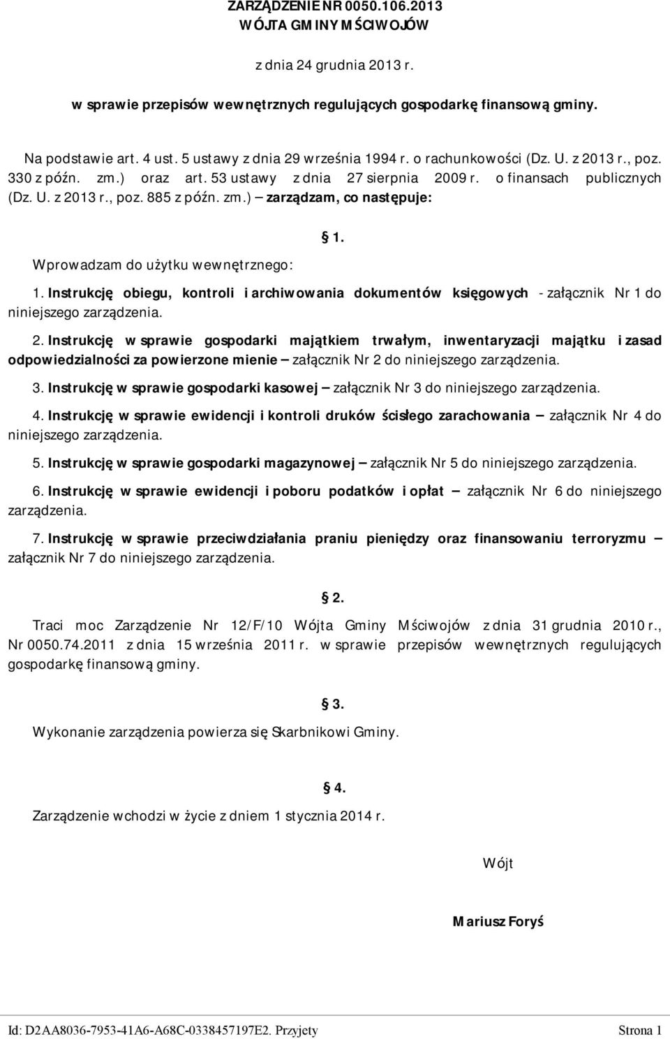 zm.) zarządzam, co następuje: Wprowadzam do użytku wewnętrznego: 1. 1. Instrukcję obiegu, kontroli i archiwowania dokumentów księgowych - załącznik Nr 1 do niniejszego zarządzenia. 2.