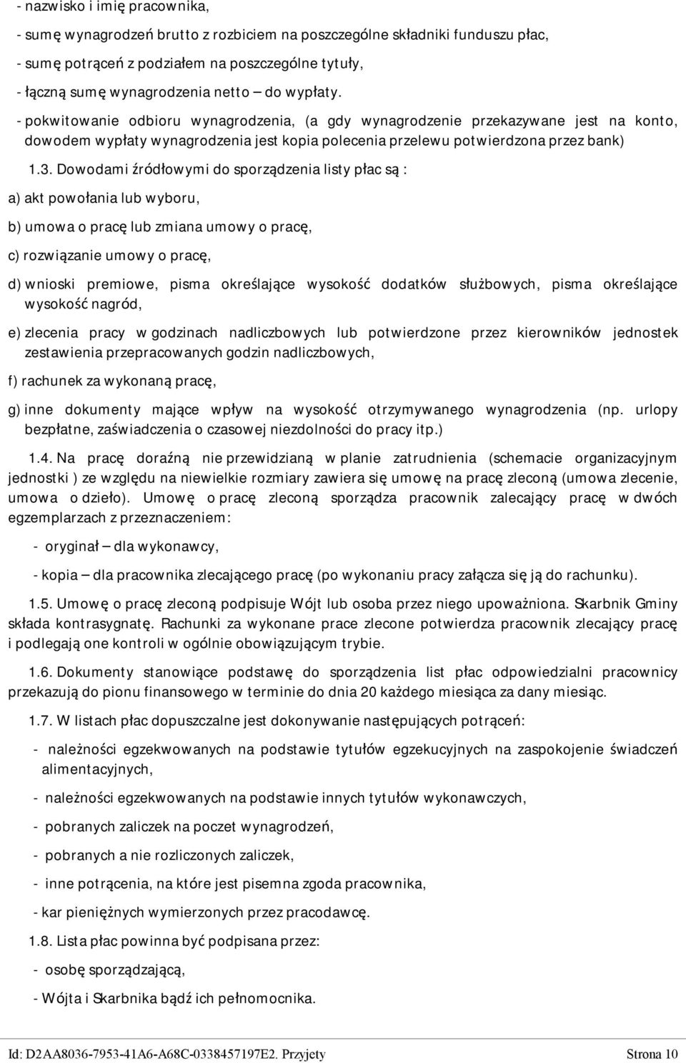 Dowodami źródłowymi do sporządzenia listy płac są : a) akt powołania lub wyboru, b) umowa o pracę lub zmiana umowy o pracę, c) rozwiązanie umowy o pracę, d) wnioski premiowe, pisma określające