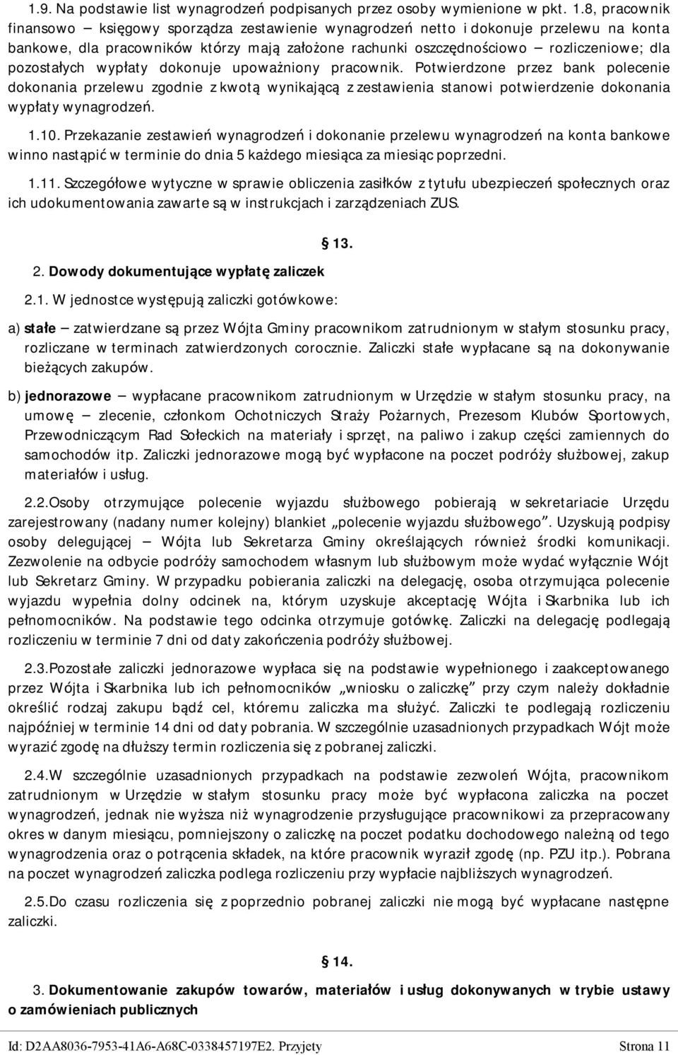 pozostałych wypłaty dokonuje upoważniony pracownik. Potwierdzone przez bank polecenie dokonania przelewu zgodnie z kwotą wynikającą z zestawienia stanowi potwierdzenie dokonania wypłaty wynagrodzeń.