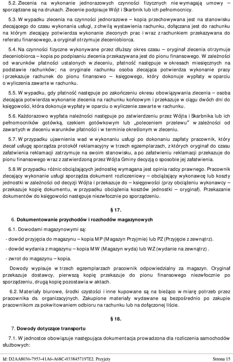 potwierdza wykonanie zleconych prac i wraz z rachunkiem przekazywana do referatu finansowego, a oryginał otrzymuje zleceniobiorca. 5.4.