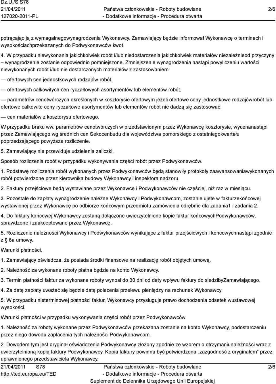 Zmniejszenie wynagrodzenia nastąpi powyliczeniu wartości niewykonanych robót i/lub nie dostarczonych materiałów z zastosowaniem: ofertowych cen jednostkowych rodzajów robót, ofertowych całkowitych