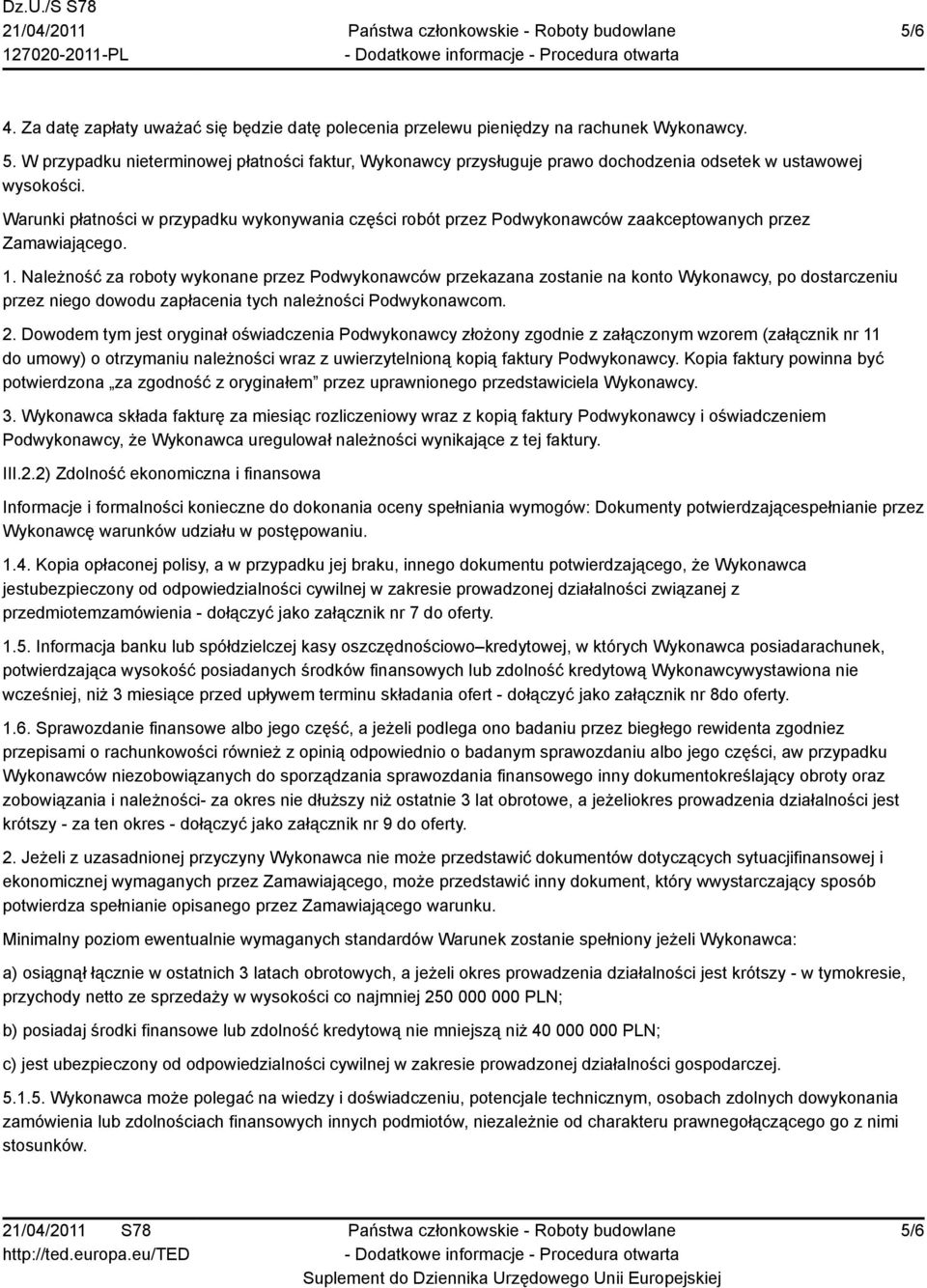 Warunki płatności w przypadku wykonywania części robót przez Podwykonawców zaakceptowanych przez Zamawiającego. 1.