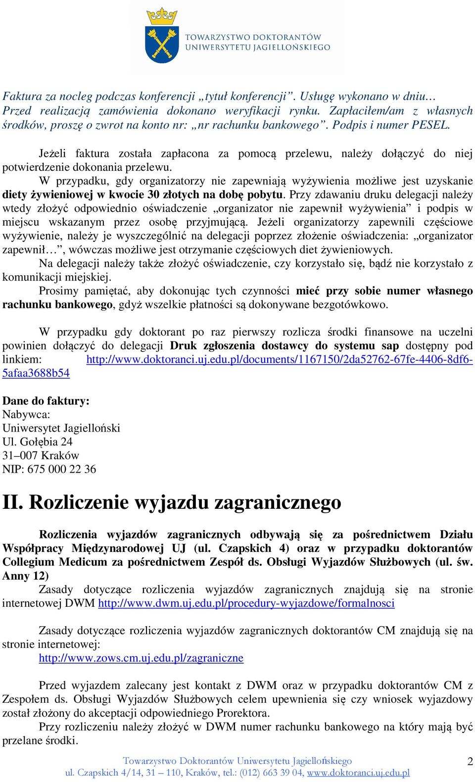 Jeżeli faktura została zapłacona za pomocą przelewu, należy dołączyć do niej potwierdzenie dokonania przelewu.