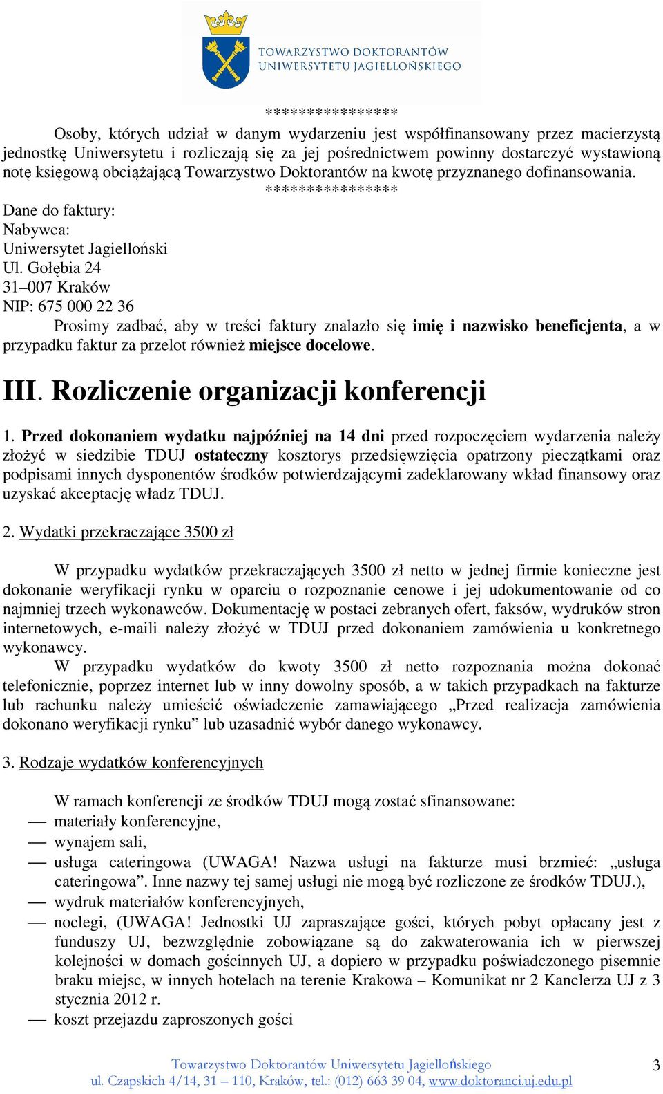 **************** Dane do faktury: Prosimy zadbać, aby w treści faktury znalazło się imię i nazwisko beneficjenta, a w przypadku faktur za przelot również miejsce docelowe. III.